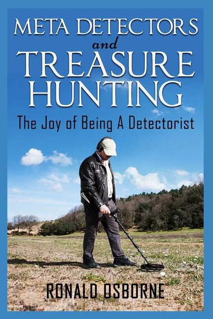 Metal Detectors & Treasure Hunting: The Joy of Being A Detectorist - Paperback